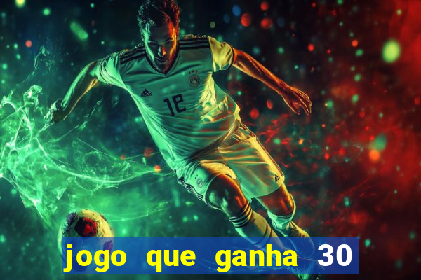 jogo que ganha 30 reais no cadastro